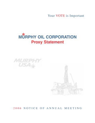 Your VOTE is Important




  MURPHY OIL CORPORATION
      Proxy Statement




2006 NOTICE OF ANNUAL MEETING
 