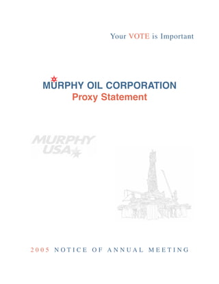 Your VOTE is Important




  MURPHY OIL CORPORATION
      Proxy Statement




2005 NOTICE OF ANNUAL MEETING
 