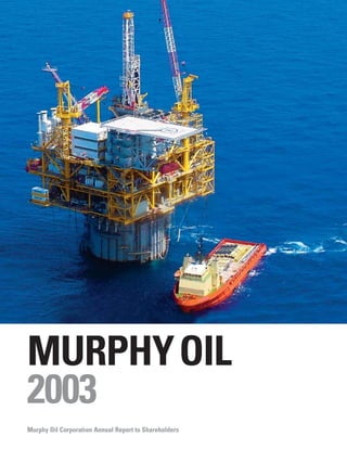 	Murphy Oil Corporation's 2003 Annual Report and 10-K portion
