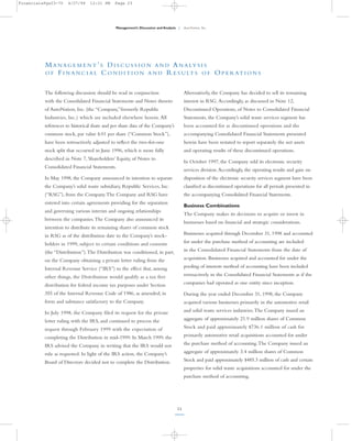 FinancialsPgs23-70   4/27/99     12:21 PM    Page 23




                                              Management’s Discussion and Analysis |   AutoNation, Inc.




          M A N A G E M E N T ’ S D I S C U S S I O N A N D A N A LY S I S
          O F F I N A N C I A L C O N D I T I O N A N D R E S U LT S O F O P E R A T I O N S


          The following discussion should be read in conjunction                       Alternatively, the Company has decided to sell its remaining
          with the Consolidated Financial Statements and Notes thereto                 interest in RSG. Accordingly, as discussed in Note 12,
          of AutoNation, Inc. (the “Company,”formerly Republic                         Discontinued Operations, of Notes to Consolidated Financial
          Industries, Inc.) which are included elsewhere herein. All                   Statements, the Company’s solid waste services segment has
          references to historical share and per share data of the Company’s           been accounted for as discontinued operations and the
          common stock, par value $.01 per share (“Common Stock”),                     accompanying Consolidated Financial Statements presented
          have been retroactively adjusted to reﬂect the two-for-one                   herein have been restated to report separately the net assets
          stock split that occurred in June 1996, which is more fully                  and operating results of these discontinued operations.
          described in Note 7, Shareholders’ Equity, of Notes to
                                                                                       In October 1997, the Company sold its electronic security
          Consolidated Financial Statements.
                                                                                       services division. Accordingly, the operating results and gain on
          In May 1998, the Company announced its intention to separate                 disposition of the electronic security services segment have been
          the Company’s solid waste subsidiary, Republic Services, Inc.                classiﬁed as discontinued operations for all periods presented in
          (“RSG”), from the Company.The Company and RSG have                           the accompanying Consolidated Financial Statements.
          entered into certain agreements providing for the separation
                                                                                       Business Combinations
          and governing various interim and ongoing relationships
                                                                                       The Company makes its decisions to acquire or invest in
          between the companies.The Company also announced its
                                                                                       businesses based on ﬁnancial and strategic considerations.
          intention to distribute its remaining shares of common stock
                                                                                       Businesses acquired through December 31, 1998 and accounted
          in RSG as of the distribution date to the Company’s stock-
                                                                                       for under the purchase method of accounting are included
          holders in 1999, subject to certain conditions and consents
                                                                                       in the Consolidated Financial Statements from the date of
          (the “Distribution”).The Distribution was conditioned, in part,
                                                                                       acquisition. Businesses acquired and accounted for under the
          on the Company obtaining a private letter ruling from the
                                                                                       pooling of interests method of accounting have been included
          Internal Revenue Service (“IRS”) to the effect that, among
                                                                                       retroactively in the Consolidated Financial Statements as if the
          other things, the Distribution would qualify as a tax free
                                                                                       companies had operated as one entity since inception.
          distribution for federal income tax purposes under Section
          355 of the Internal Revenue Code of 1986, as amended, in                     During the year ended December 31, 1998, the Company
          form and substance satisfactory to the Company.                              acquired various businesses primarily in the automotive retail
                                                                                       and solid waste services industries.The Company issued an
          In July 1998, the Company filed its request for the private
                                                                                       aggregate of approximately 21.9 million shares of Common
          letter ruling with the IRS, and continued to process the
                                                                                       Stock and paid approximately $736.1 million of cash for
          request through February 1999 with the expectation of
                                                                                       primarily automotive retail acquisitions accounted for under
          completing the Distribution in mid-1999. In March 1999, the
                                                                                       the purchase method of accounting.The Company issued an
          IRS advised the Company in writing that the IRS would not
                                                                                       aggregate of approximately 3.4 million shares of Common
          rule as requested. In light of the IRS action, the Company’s
                                                                                       Stock and paid approximately $485.3 million of cash and certain
          Board of Directors decided not to complete the Distribution.
                                                                                       properties for solid waste acquisitions accounted for under the
                                                                                       purchase method of accounting.




                                                                                  
 