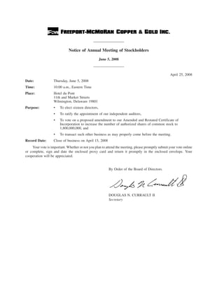 Notice of Annual Meeting of Stockholders
                                                     June 5, 2008



                                                                                                   April 25, 2008
Date:              Thursday, June 5, 2008
Time:              10:00 a.m., Eastern Time
Place:             Hotel du Pont
                   11th and Market Streets
                   Wilmington, Delaware 19801
Purpose:           •   To elect sixteen directors,
                   •   To ratify the appointment of our independent auditors,
                   •   To vote on a proposed amendment to our Amended and Restated Certificate of
                       Incorporation to increase the number of authorized shares of common stock to
                       1,800,000,000, and
                   •   To transact such other business as may properly come before the meeting.
Record Date:       Close of business on April 15, 2008
     Your vote is important. Whether or not you plan to attend the meeting, please promptly submit your vote online
or complete, sign and date the enclosed proxy card and return it promptly in the enclosed envelope. Your
cooperation will be appreciated.


                                                           By Order of the Board of Directors.




                                                           DOUGLAS N. CURRAULT II
                                                           Secretary
 