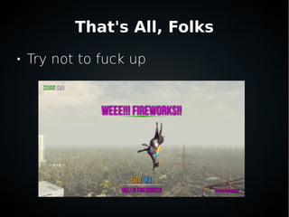 That's All, Folks

Try not to fuck up
 