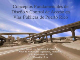 Conceptos Fundamentales de
Diseño y Control de Acceso en
Vías Públicas de Puerto Rico
 