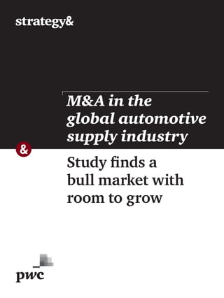 Study finds a
bull market with
room to grow
M&A in the
global automotive
supply industry
 