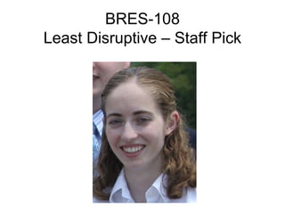 BRES-108
Least Disruptive – Staff Pick
 