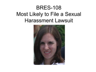 BRES-108
Most Likely to File a Sexual
  Harassment Lawsuit
 