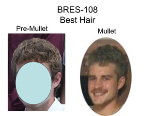BRES-108
             Best Hair
Pre-Mullet           Mullet
 