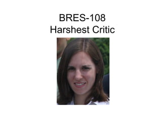 BRES-108
Harshest Critic
 