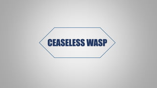 CEASELESS WASP
 