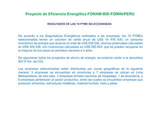 Proyecto de Eficiencia Energética FONAM-BID-FOMIN/PERU
RESULTADOS DE LAS 10 PYME SELECCIONADAS
De acuerdo a los Diagnóstic...