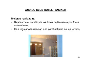 ANDINO CLUB HOTEL - ANCASH
Mejoras realizadas:
• Realizaron el cambio de los focos de filamento por focos
ahorradores.
• H...