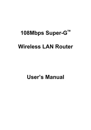 108Mbps Super-G
TM
Wireless LAN Router
User’s Manual
 