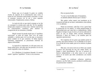 19. La Nutrición                                                     20. La Tierra*


       Parece que en el pasado la gente no cuidaba                        Dice un poema haiku:
mucho de aspectos de la alimentación tales como el
tomar los tres elementos nutricionales esenciales o evitar                “La raíz se ha dividido para el transplante,
el consumo excesivo de la sal y otros aspectos                            en adelante deberás florecer por ti mismo.”
relacionados. Simplemente comían y bebían.                           Mis padres solían repetir esta enseñanza en la
                                                             recepción de boda de sus hijos, indicándoles cómo debían
       La razón de ello es que toda la energía se les iba    vivir en adelante.
en conseguir la comida para cada día. No les quedaba
tiempo para ocuparse en otras cosas. Además carecían de              Hasta ese momento, cada hijo vivía a gusto bajo
los conocimientos científicos para analizar la               la protección de los padres. La boda proporcionaba la
composición de sus alimentos y bebidas.                      oportunidad para que cada hijo se independizara. Había
                                                             llegado el tiempo en que el novio y la novia cultivaran la
        Mucho tiempo ha pasado desde que el “equilibrio      tierra en que su propio árbol creciera bellamente,
nutricional” se puso de moda. Para vivir de modo             floreciera y diera sus frutos y las semillas para las
saludable, e incluso para vivir un día más, es necesario     siguientes generaciones.
poner cuidado en lo que comemos. Si faltan algunos
nutrientes, seguramente se presentarán síntomas de                   Sin ocuparnos de los genes que pudiera portar la
alguna enfermedad.                                           semilla, ésta nunca brotará si no es plantada en la tierra.
                                                             Si se divide de la raíz madre, pero no se entierra, la planta
       La nutrición es importante, no sólo para tener una    morirá.
buena salud física, sino para que una persona viva de un            Más aún, si la nueva tierra no es fértil, aun cuando
modo respetable como ser humano.                             la nueva raíz provenga de una raíz madre fuerte, no
                                                             llegará a tener descendencia. Por eso, el proceso de
      En el Budismo, la enseñanza llamada “el camino         hacerse independiente y de echar raíces en un suelo
medio” significa “equilibrio”. Evita ir a los extremos.      nuevo es un asunto que debe considerarse con mucho
                                                             cuidado.
                                                                    Cuando se combinan esfuerzos positivos,
                                                             entonces, una flor bella crecerá y producirá semillas para
                                                             las generaciones venideras.



                                                             *
                                                                 En japonés: dojo.
                           -26-                                                               -27-
 