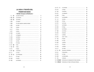 ２５ 引 力    La Gravedad..............................................................................        32

          LA VIDA A TRAVÉS DEL                                                                                  ２６ 衣      La Ropa.....................................................................................     33

                                                                                                                ２７ 食                                                                                                       34
                   PODER DE BUDA                                                                                          El Alimento................................................................................

         - 108 Mini Ensayos de Meditación -                                                                     ２８ 住      La Habitación.............................................................................       35

 1 人 間   Los Seres Humanos..................................................................                8   ２９ 海      El Mar........................................................................................   36

 ２ 動 物   Los Animales.............................................................................          9   ３０ 山      Las Montañas............................................................................         37

 ３ 植 物   Las Plantas................................................................................       10   ３１ 川      Los Ríos....................................................................................     38

 ４ 頭     La Cabeza.................................................................................        11   ３２ 空      El Cielo......................................................................................   39

 ５ 顔     Un rostro apacible y palabras amables.....................................                        12   ３３ 花      Las Flores..................................................................................     40

 ６ 鼻     Los Ojos....................................................................................      13   ３４ 木      Los Árboles................................................................................      41

 ７ 耳     La Nariz.....................................................................................     14   ３５ 草      El Pasto.....................................................................................    42

 ８ 口     El Oído.......................................................................................    15   ３６ 石      Las Piedras................................................................................      43

 ９ 舌     La Boca.....................................................................................      16   ３７ 香      Los Olores.................................................................................      44

１０ 咽     La Lengua..................................................................................       17   ３８ 音      El Sonido...................................................................................     45

１１ 手     La Garganta...............................................................................        18   ３９ 心      La Mente....................................................................................     46

１２ 指     Las Manos.................................................................................        19   ４０ 色      Color / Forma.............................................................................       47

１３ 指     Los Dedos.................................................................................        20   ４１ 味      El Sabor.....................................................................................    48

１４ 足     Los Pies.....................................................................................     21   ４２ 触      El Tacto.....................................................................................    49

１５ 身     El Cuerpo...................................................................................      22   ４３ 意      La Mente....................................................................................     50

１６ 太 陽   El Sol.........................................................................................   23   ４４ 父      El Padre.....................................................................................    51

１７ 空 気   El Aire........................................................................................   24   ４５ 母      La Madre...................................................................................      52

１８ 水     El Agua......................................................................................     25   ４６ 子      Los Hijos....................................................................................    53

１９ 栄 養   La Nutrición...............................................................................       26   ４７ 兄 弟    Hermanos y Hermanas.............................................................                 54

２０ 土     La Tierra....................................................................................     27   ４８ 生      El Nacimiento............................................................................        55

２１ 肥 料   Los Fertilizantes........................................................................         28   ４９ 老      La Vejez.....................................................................................    56

２２ 火     El Fuego....................................................................................      29   ５０ 病      La Enfermedad..........................................................................          57

２３ 風     El Viento....................................................................................     30   ５１ 死      La Muerte..................................................................................      58

２４ 星     Las Estrellas..............................................................................       31   ５２ 愛別離苦   Sufrimiento por la Separación de Seres Queridos....................                              59

                                                                                                                ５３ 怨憎会苦   Sufrimiento por Tratar con Personas Odiosas..........................                            60




                                       -4-                                                                                                             -5-
 