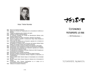 Autor: Yehan Numata


1897   Nace en la Ciudad de Hiroshima
1928   Egresa de la Escuela de Posgraduados de la Universidad de California en
       Berkeley
1930   Trabajos de estadística para el Gobierno del Japón
1934   Establece una fábrica llamada Mitutoyo
1938   Es nombrado Presidente de Consejo de Manufacturera Mitutoyo como
       empresa cotizada en bolsa
1959   Nombrado Director del Colegio Universitario Musashino para Mujeres
1961   Recibe del gobierno japonés la condecoración Ranju Hōshō (Medalla de
       Honor con Listón Azul)
1963   Forma parte del Directivo de la Asociación Japonesa de la Industria de
       Instrumentos de Medición Precisa
1965   Se establece la Fundación para la Promoción del Budismo Bukkyō Dendo
       Kyōkai y es nombrado miembro del Consejo de Dirección
1967   El Gobierno del Japón le otorga la Presea del Sol Naciente, cuarto grado
1968   Nombramiento como Presidente del Consejo de Administración de Mitutoyo
1969   Nombramiento como Presidente de la Asociación Japonesa de la Industria
       de Instrumentos de Medición Precisa
1976   Condecorado por el Gomonshu (Autoridad Máxima) de Nishi Hongwanji por
       su promoción de la Enseñanza
1986   Nombramiento como Consejero de Mitutoyo
1987   Nombrado Ciudadano Honorario de la Ciudad de Higashi Hiroshima
1987   Reorganización de la Corporación Mitutoyo integrando la fabricación y la
       comercialización
1988   Recibe el grado Doctor Honoris Causa en Humanidades de la Universidad
       de Hawai
1988   Recibe el grado Doctor Honoris Causa en Literatura de la Universidad de
       Ryukoku
1991   Condecorado como Persona Sobresaliente en el campo de la
       instrumentación precisa para la medición
1994   Falleció en la Ciudad de Yokohama




                                   -116-                                          -117-
 