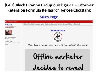 [GET] Black Piranha Group quick guide -Customer
 Retention Formula Re launch before ClickBank
                  Sales Page
 