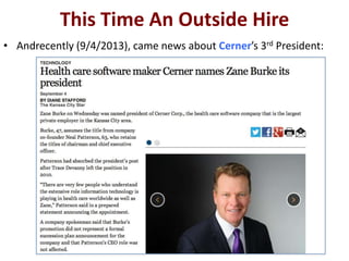 This Time An Outside Hire
• Andrecently (9/4/2013), came news about Cerner’s 3rd President:
 