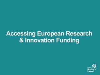 Accessing European Research
& Innovation Funding
 