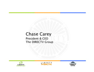Chase Carey
President & CEO
The DIRECTV Group
 