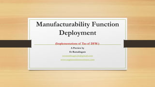 Manufacturability Function
Deployment
A Preview by
Er Ramalingam
erramalinagm.ks@gmail.com
www.engineersinnoventures.com
(Implementations of Tao of DFM )
 