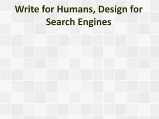 Write for Humans, Design for
       Search Engines
 
