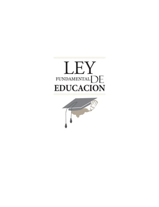 LEYFUNDAMENTAL
EDUCACION
DE
 