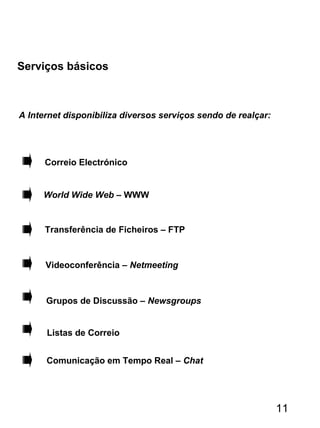Serviços básicos
A Internet disponibiliza diversos serviços sendo de realçar:
Correio Electrónico
World Wide Web – WWW
Transferência de Ficheiros – FTP
Listas de Correio
Grupos de Discussão – Newsgroups
Comunicação em Tempo Real – Chat
Videoconferência – Netmeeting
11
 