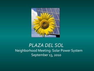 PLAZA DEL SOL Neighborhood Meeting: Solar Power System September 13, 2010 