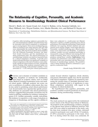 The Relationship of Cognitive, Personality, and Academic
Measures to Anesthesiology Resident Clinical Performance
David L. Reich, MD*, Suzan Uysal, PhD*, Carol A. Bodian, DrPH‡, Suzanne Gabriele, MA*,
Mary Hibbard, PhD†, Wayne Gordon, PhD†, Martin Sliwinki, PhD†, and Richard D. Kayne, MD*
Departments of *Anesthesiology, †Rehabilitation Medicine, and ‡Biomathematical Sciences, The Mount Sinai School of
Medicine, New York, New York




       Cognitive skills (including vigilance), personality fac-        these were subjected to a multivariate test (Mantel-
       tors, and standardized academic test performance may            Haenszel). Cognitive variables predicting poor clinical
       be associated with clinical competence in anesthesiol-          performance were difficulty performing a rapid mental
       ogy to varying degrees. Sixty-seven anesthesiology res-         arithmetic test requiring divided attention and com-
       idents in training at one center between 1993 and 1995          mission errors during complex visual target detection.
       were administered the modified Vigil (For Thought,              Personality variables predicting poor clinical perfor-
       Ltd., Nashua, NH), the Paced Auditory Serial Addition           mance were introversion and flexibility. A predictive
       Test, the California Personality Inventory, the State-          academic variable was poor anesthesia knowledge as
       Trait Anxiety Inventory, and five standardized aca-             measured by using two different tests during the first
       demic performance tests. The clinical performance of            month of training. There were varying levels of inde-
       anesthesiology residents was rated on a quarterly basis         pendence among these variables. Implications: Early
       by a clinical competence committee. A growth curve              academic test performance and certain cognitive and
       model indicated that there was significant variability in       personality tests were associated with the clinical per-
       clinical competence at the start of residency and a statis-     formance of anesthesiology residents. The predictive
       tically significant improvement over time, and that the         value of these findings should be confirmed in a pro-
       relative ranking of the residents remained stable over          spective, multicenter study.
       the course of training. Of 46 potential variables, 7 were
       associated (P Ͻ 0.10) with poor clinical performance;                                (Anesth Analg 1999;88:1092–1100)




S
       election and evaluation of resident candidates in               sustain focused attention (vigilance), divide attention,
       many disciplines of medicine has traditionally                  and process information rapidly may also be associated
       been based on academic criteria, such as United                 with clinical competence. Vigilance (as assessed by mea-
States Medical Licensing Examination scores and medi-                  suring the reaction times to simulated abnormal intra-
cal school grades. Although academic test scores can                   operative physiological data) is of significance in anes-
serve as predictors of academic achievement, they may                  thesia competency, particularly with regard to the
be less useful in predicting actual clinical performance               avoidance of critical incidents (6).
(1,2). Several studies have reported that specific person-               We hypothesized that cognitive, personality, and
ality attributes are associated with clinical performance              academic variables would be predictors of clinical per-
and have suggested that personality inventories may be                 formance during anesthesiology residency.
useful in selecting candidates for residency training pro-
grams (3–5). Another personality variable, trait-anxiety
(the tendency to respond to a wide range of situations as              Methods
dangerous or threatening), and the cognitive abilities to
                                                                       The study protocol was approved by the institutional
                                                                       review board of the Mount Sinai School of Medicine.
  This work was supported by an educational research grant from        All residents in the anesthesiology residency program
the Foundation for Anesthesiology Education and Research.
  Presented in part at the annual meeting of the American Society      at The Mount Sinai School of Medicine between 1993
of Anesthesiologists, San Francisco, CA, October 1994.                 and 1995 were asked to participate in the study; only
  Accepted for publication February 5, 1999.                           the data from residents who gave written, informed
  Address correspondence and reprint requests to David L. Reich, MD,   consent to participate were used. Of the 113 residents,
The Mount Sinai School of Medicine, One Gustave L. Levy Pl., Box
1010, New York, NY 10029. Address e-mail to david reich@smtplink       67 (59%) consented to participate in the study. Over
.mssm.edu.                                                             the 3 yr during which the study was conducted, 40

                                                                                       ©1999 by the International Anesthesia Research Society
1092    Anesth Analg 1999;88:1092–1100                                                                                          0003-2999/99
 