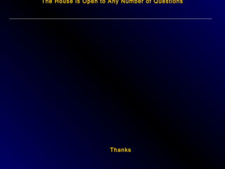 The House is Open to Any Number of Questions

Thanks

 