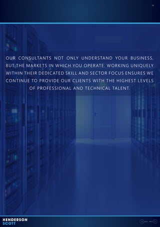 OUR CONSULTANTS NOT ONLY UNDERSTAND YOUR BUSINESS,
BUT THE MARKETS IN WHICH YOU OPERATE. WORKING UNIQUELY
WITHIN THEIR DEDICATED SKILL AND SECTOR FOCUS ENSURES WE
CONTINUE TO PROVIDE OUR CLIENTS WITH THE HIGHEST LEVELS
OF PROFESSIONAL AND TECHNICAL TALENT.
04
NEXTBACK
 