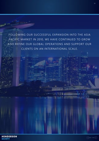 FOLLOWING OUR SUCCESSFUL EXPANSION INTO THE ASIA
PACIFIC MARKET IN 2010, WE HAVE CONTINUED TO GROW
AND REFINE OUR GLOBAL OPERATIONS AND SUPPORT OUR
CLIENTS ON AN INTERNATIONAL SCALE.
09
NEXTBACK
 