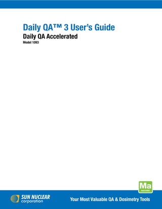 Title
Your Most Valuable QA & Dosimetry Tools
Daily QA™ 3 User’s Guide
Daily QA Accelerated
Model 1093
 