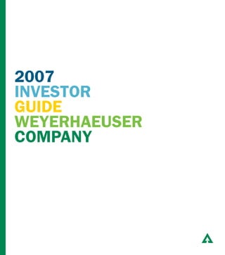 2007
INVESTOR
GUIDE
WEYERHAEUSER
COMPANY
 