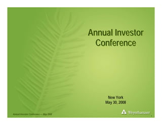 Annual Investor
                                         Conference




                                             New York
                                            May 30, 2008

Annual Investor Conference — May 2008
                                                           1
 
