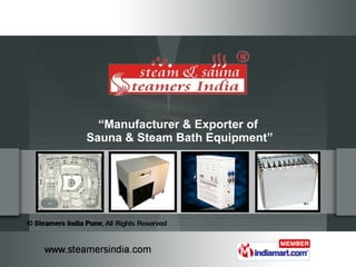“ Manufacturer & Exporter of  Sauna & Steam Bath Equipment” 