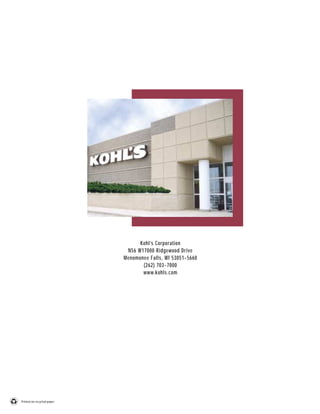 Kohl’s Corporation
                              N56 W17000 Ridgewood Drive
                             Menomonee Falls, WI 53051-5660
                                    (262) 703-7000
                                    www.kohls.com




Printed on recycled paper.
 
