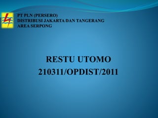 RESTU UTOMO
210311/OPDIST/2011
 