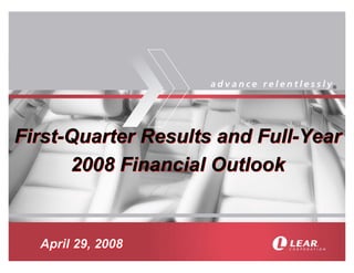 ®




First-Quarter Results and Full-Year
      2008 Financial Outlook


  April 29, 2008
 