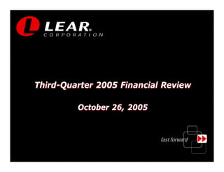 R




Third-Quarter 2005 Financial Review

         October 26, 2005


                            fast forward

                                           1
 
