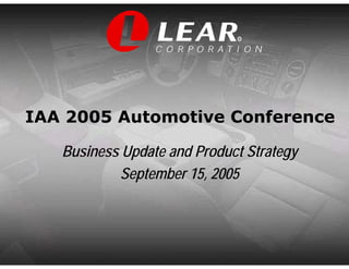 R




IAA 2005 Automotive Conference

   Business Update and Product Strategy
           September 15, 2005
 