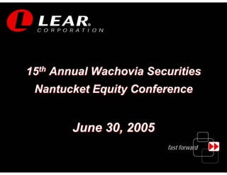 R




15th Annual Wachovia Securities
 Nantucket Equity Conference


        June 30, 2005
                         fast forward

                                        1
 