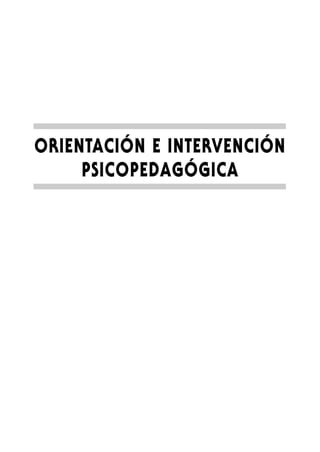 ORIENTACIÓN E INTERVENCIÓN
     PSICOPEDAGÓGICA
 