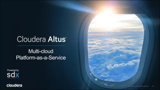 16© Cloudera, Inc. All rights reserved.
Multi-cloud
Platform-as-a-Service
Powered by
16© Cloudera, Inc. All rights reserved.
 