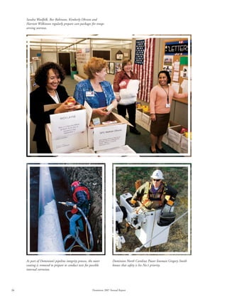 Sandra Woolfolk, Bev Robinson, Kimberly Ohrum and
     Harriett Wilkinson regularly prepare care packages for troops
     serving overseas.




     As part of Dominion’s pipeline integrity process, the outer          Dominion North Carolina Power lineman Gregory Smith
     coating is removed to prepare to conduct tests for possible          knows that safety is his No.1 priority.
     internal corrosion.




24                                                        Dominion 2007 Annual Report
 