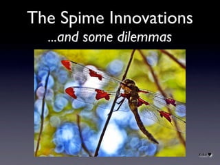 The Spime Innovations
  ...and some dilemmas




                         Krikit
 