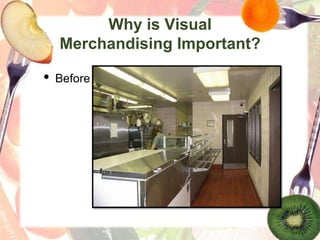 Why is Visual
Merchandising Important?
• Before
 