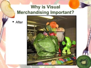 Why is Visual
Merchandising Important?
• After
 