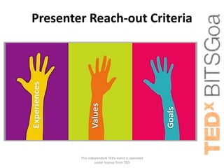 Presenter Reach-out Criteria




        This independent TEDx event is operated
                 under license from TED
 