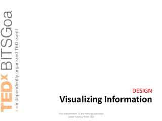 DESIGN
Visualizing Information
This independent TEDx event is operated
         under license from TED
 